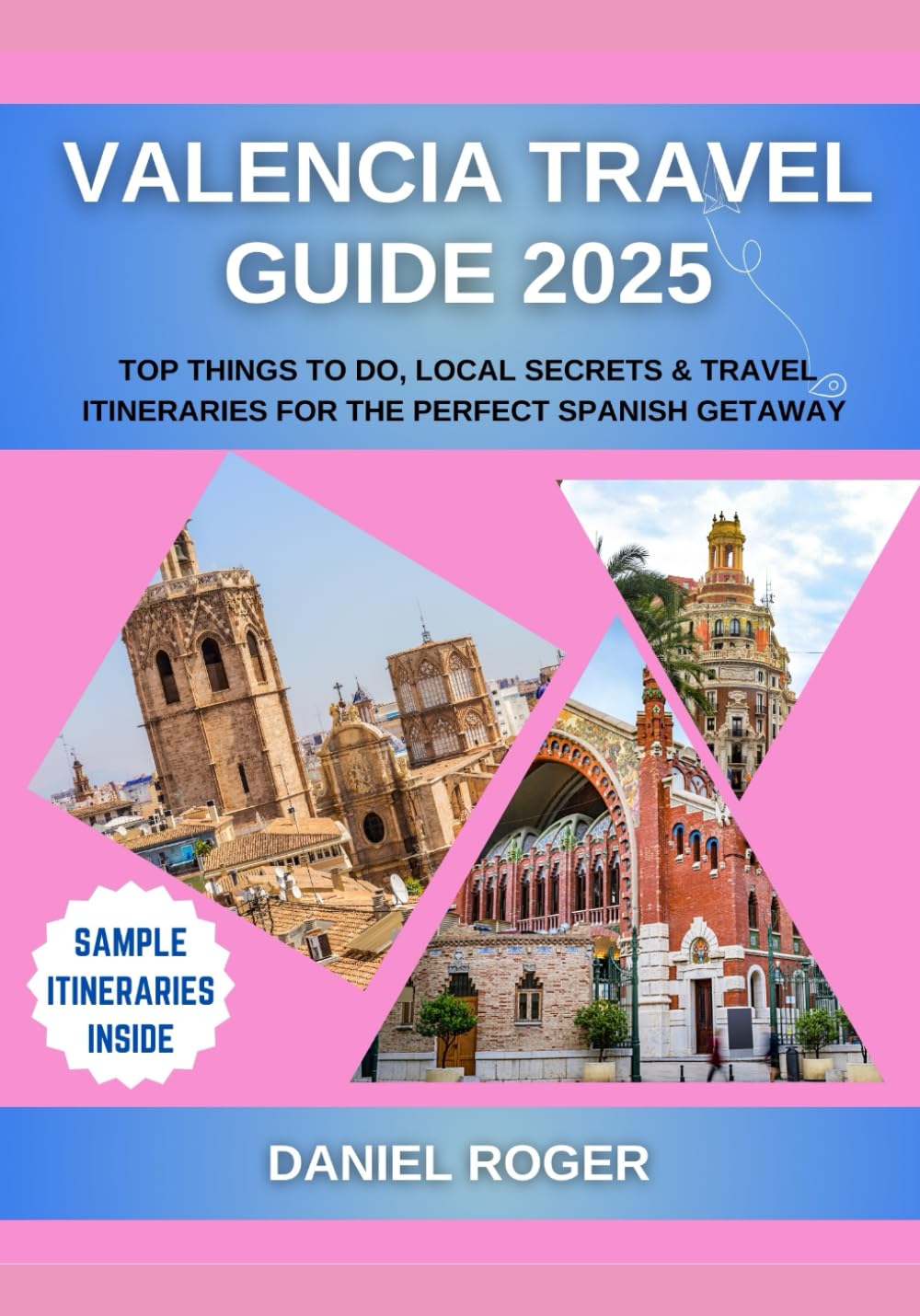 Valencia Travel Guide 2025: Top Things to Do, Local Secrets & Travel Itineraries for the Perfect Spanish Getaway (Wanderlust Chronicles Travel Guide Series)