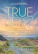 True Freedom Workbook: 5 Choices to Help You Overcome Your Obstacles and Move Forward