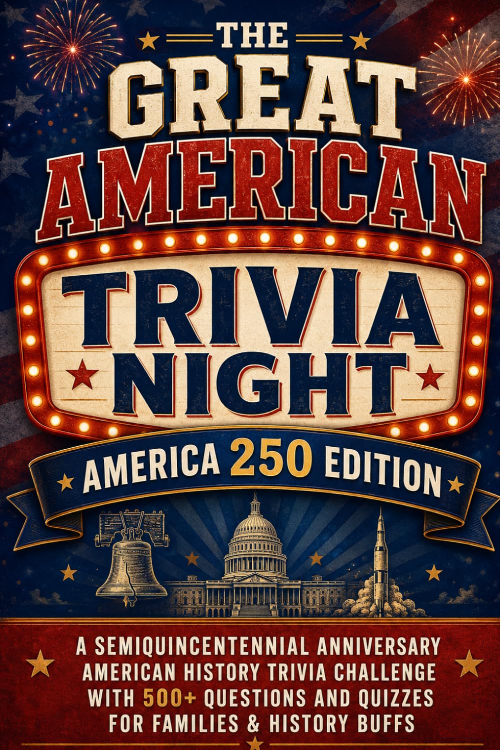 The Great American Trivia Night: A Semiquincentennial Anniversary U.S. History Trivia Challenge for Families & History Buffs (America 250 Edition) (America 250 Heritage)