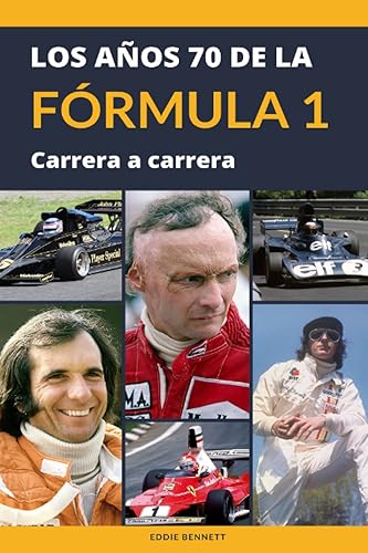LOS AÑOS 70 DE LA FÓRMULA 1 CARRERA A CARRERA: Un paseo a través de las carreras de una década legendaria de la mayor competición de automovilismo del ... Hunt, Andretti, Scheckter, Peterson,...