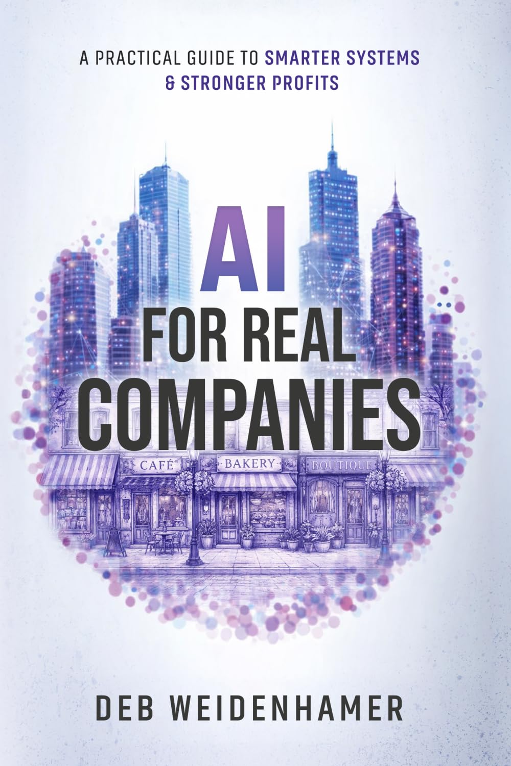 AI for Real Companies: A Practical Guide to Smarter Systems and Stronger Profits