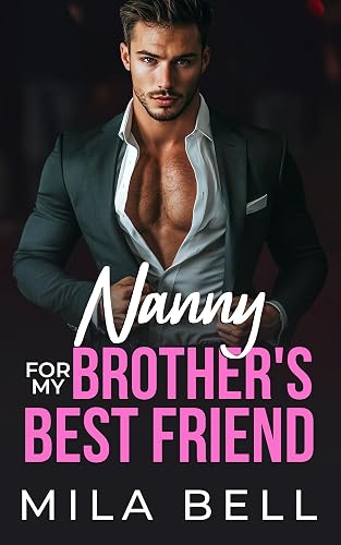 Nanny For My Brother’s Best Friend: Small Town Billionaire Romance