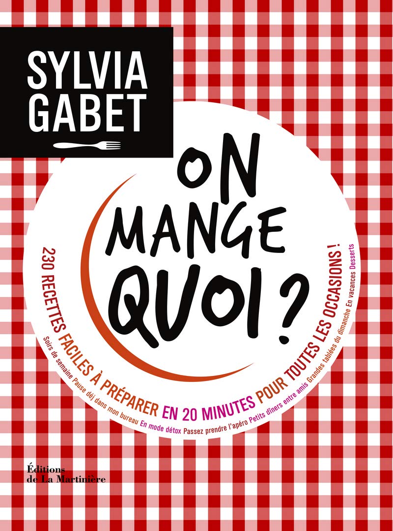 On mange quoi ?: 230 recettes faciles à préparer en 20 minutes pour toutes les occasions !