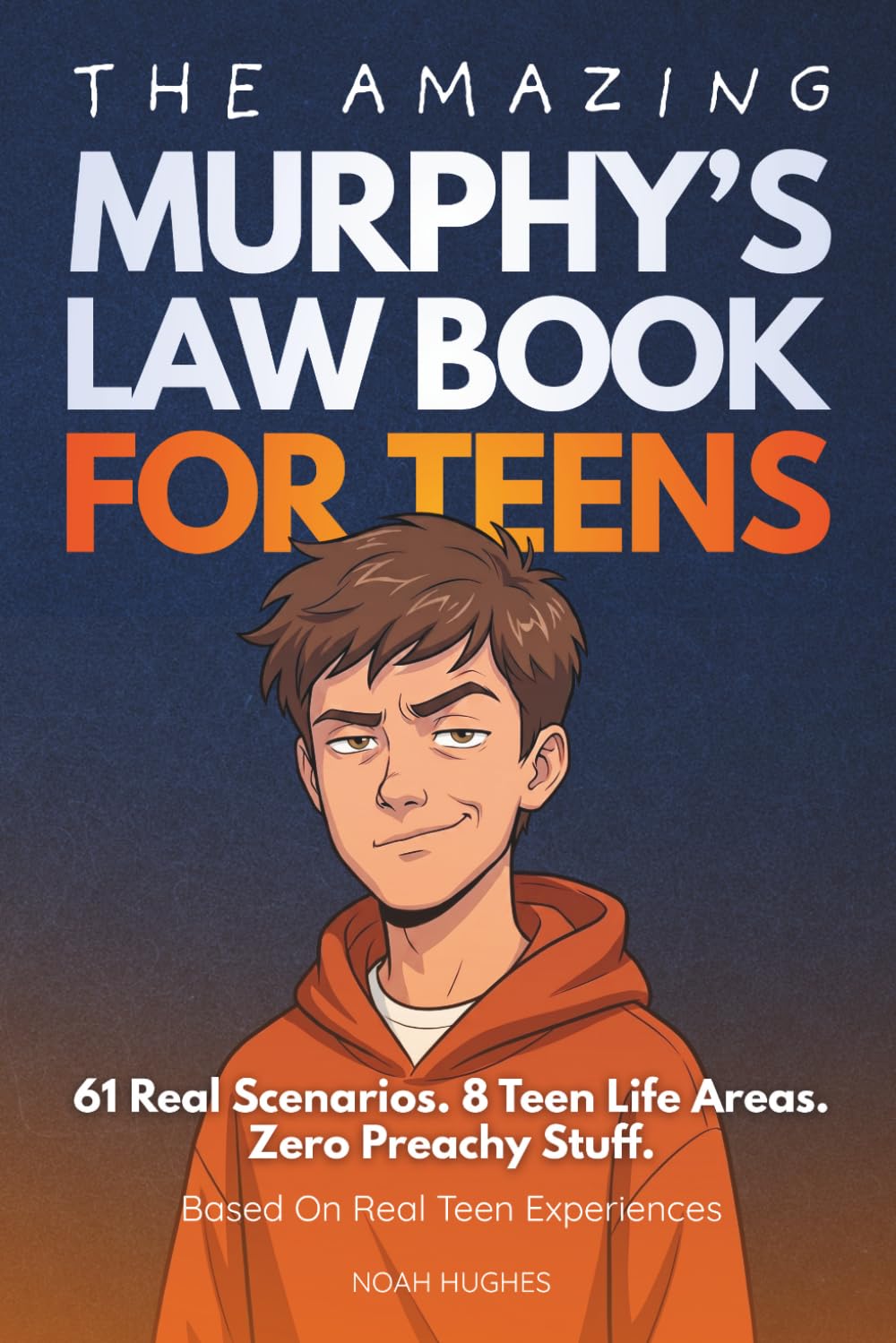 The Amazing Murphy's Law Book For Teens: 61 Engaging Lessons to Boost Confidence, Handle Setbacks, and Stay Calm with Teen-Tested Techniques, For Teens 13-17