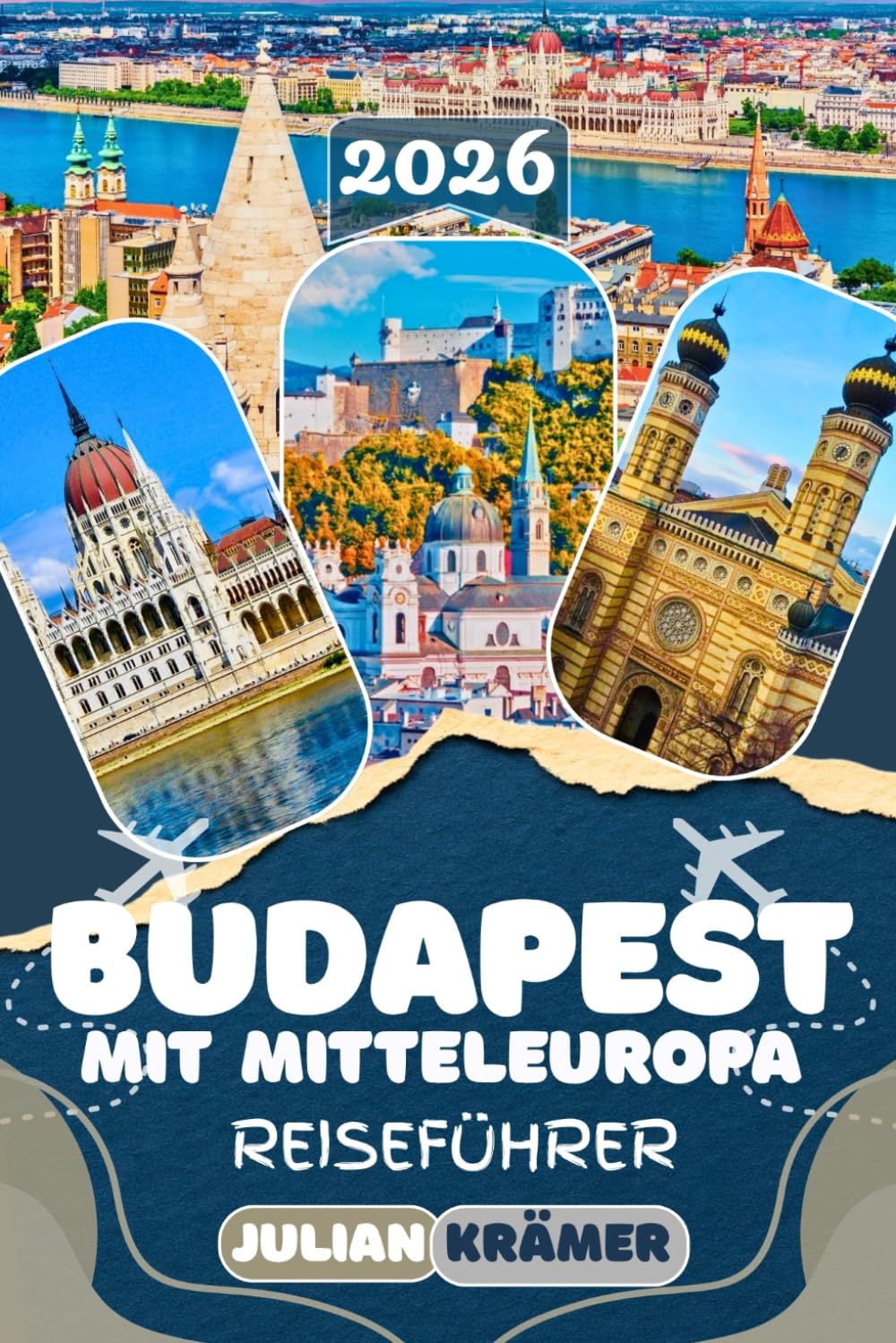 BUDAPEST REISEFÜHRER 2026: Budapest mit Mitteleuropa entdecken – Sehenswürdigkeiten, Geheimtipps, Essen, Museen, Kultur und praktische Reisetipps