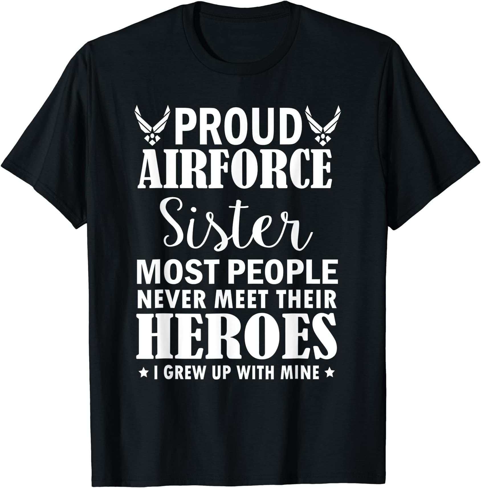 Proud Air Force Sister Shirt for Girls WomenProud Air Force Sister Shirt Veterans Day I Grew Up Mine T-Shirt