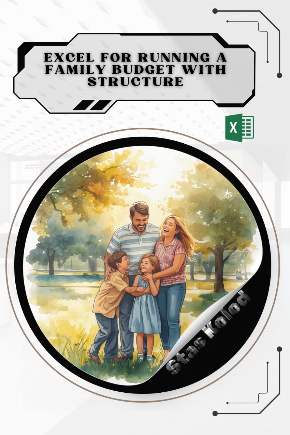 Excel for Running a Family Budget With Structure: Your Road from Novice to Skilled Professional