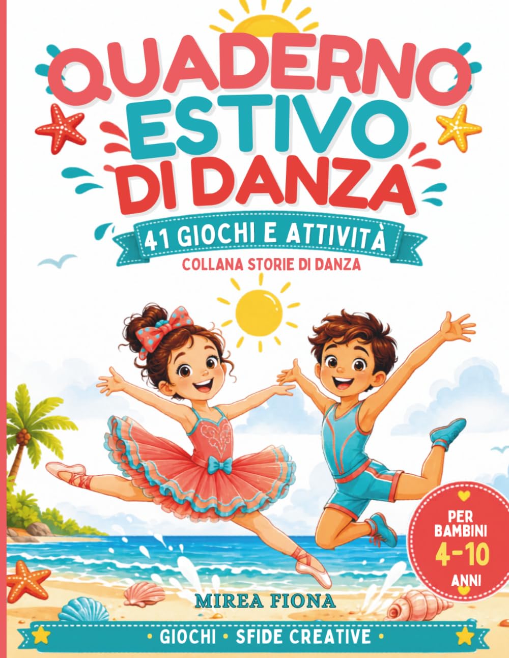 Quaderno Estivo di Danza - Gochi e attività: 41 giochi e attività per bambini 4 -10 anni Giochi e sfide creative | Collana Storie di Danza (Storie di Danza - Piccoli passi)