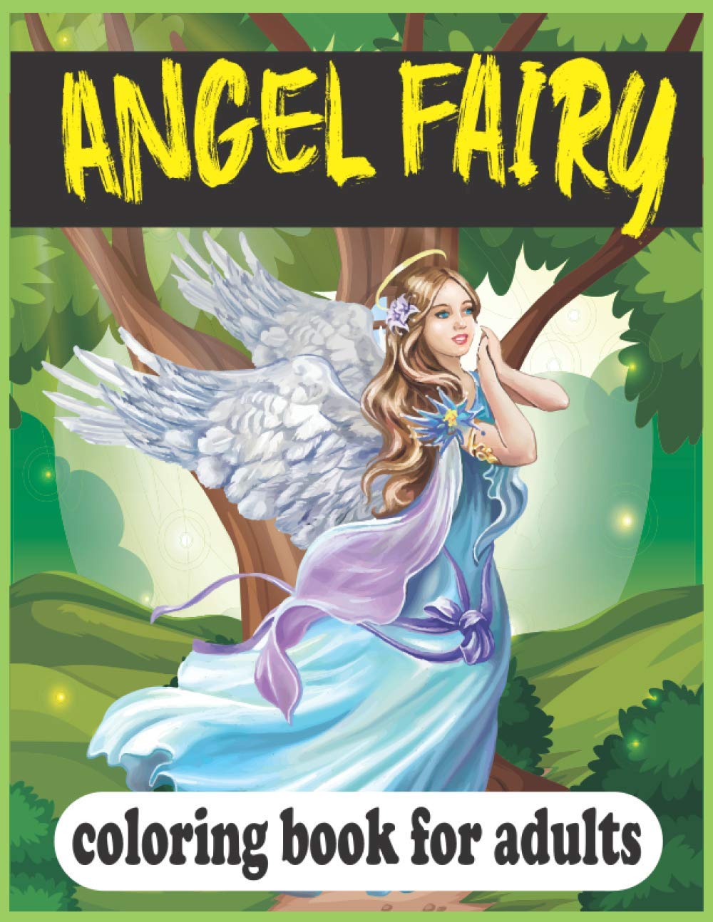 Angel Fairy Coloring Book For Adults: (A unique angel fairy hand-drawn coloring book)