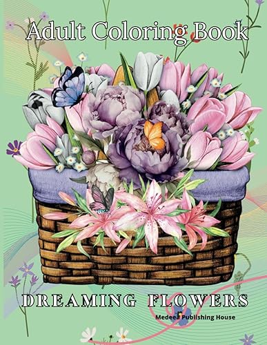 Dreaming Flowers Bloom Adult Coloring Book: Relaxing Flowers Coloring Book for Adults Stress Relief | Calm and Easy Color Coloring Book | Adult ... Patterns, Bouquets and Floral Arrangements