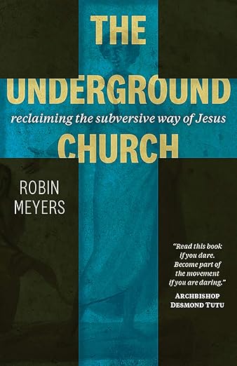 The Underground Church: Reclaiming the Subversive Way of Jesus