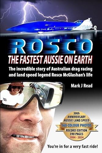 ROSCO The Fastest Aussie on Earth: The incredible story of Australian drag racing and land speed legend Rosco McGlashan's life - 30th anniversary record edition