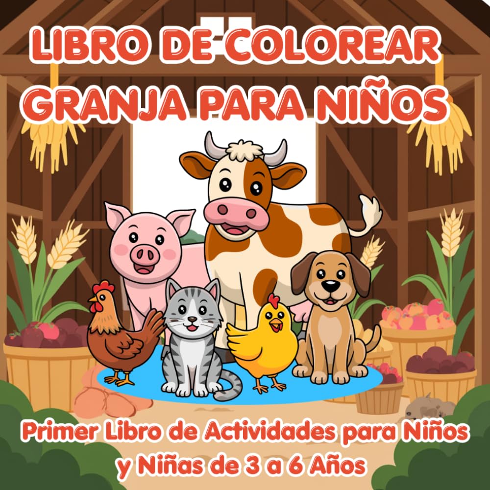 LIBRO DE COLOREAR "GRANJA PARA NIÑOS": PRIMER LIBRO DE ACTIVIDADES PARA NIÑOS Y NIÑAS DE 3 A 6 AÑOS