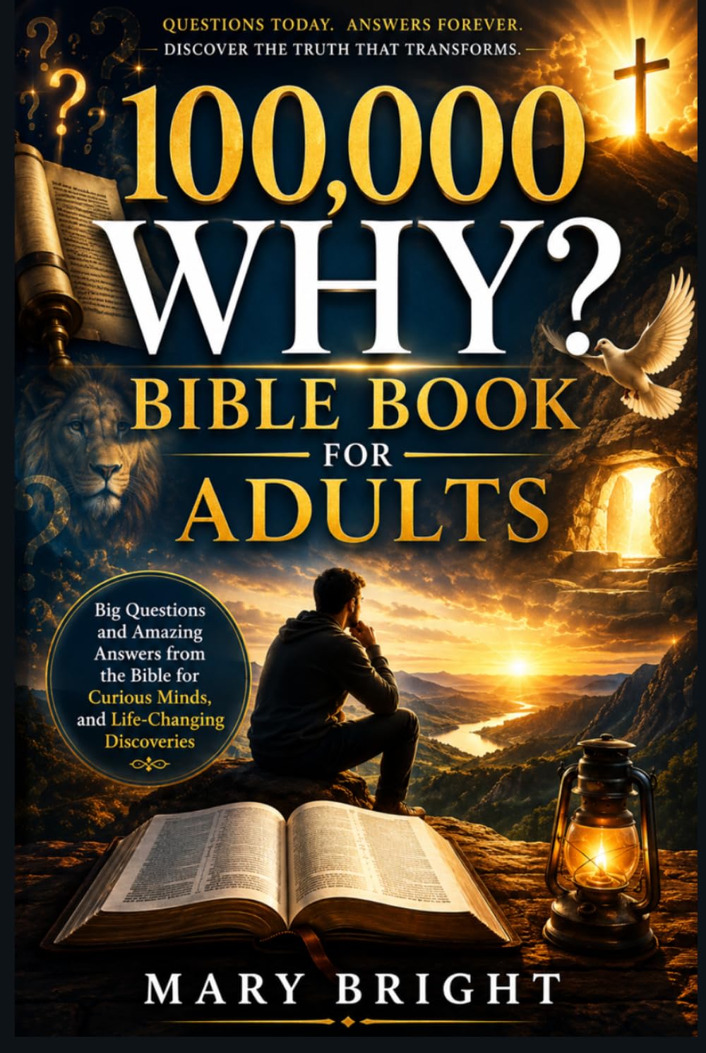 100,000 Why? Bible Book for Adults: Big Questions and Amazing Answers from the Bible for Curious Minds, and Life-Changing Discoveries