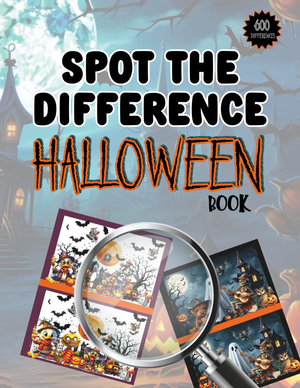 Halloween Spot the Difference: 60 Cute and Creepy Halloween Pictures with 600 Differences to Find for Kids and Adults - 50+ Cute Halloween Jokes ... Kids & Adults) (Spot The Difference Books)