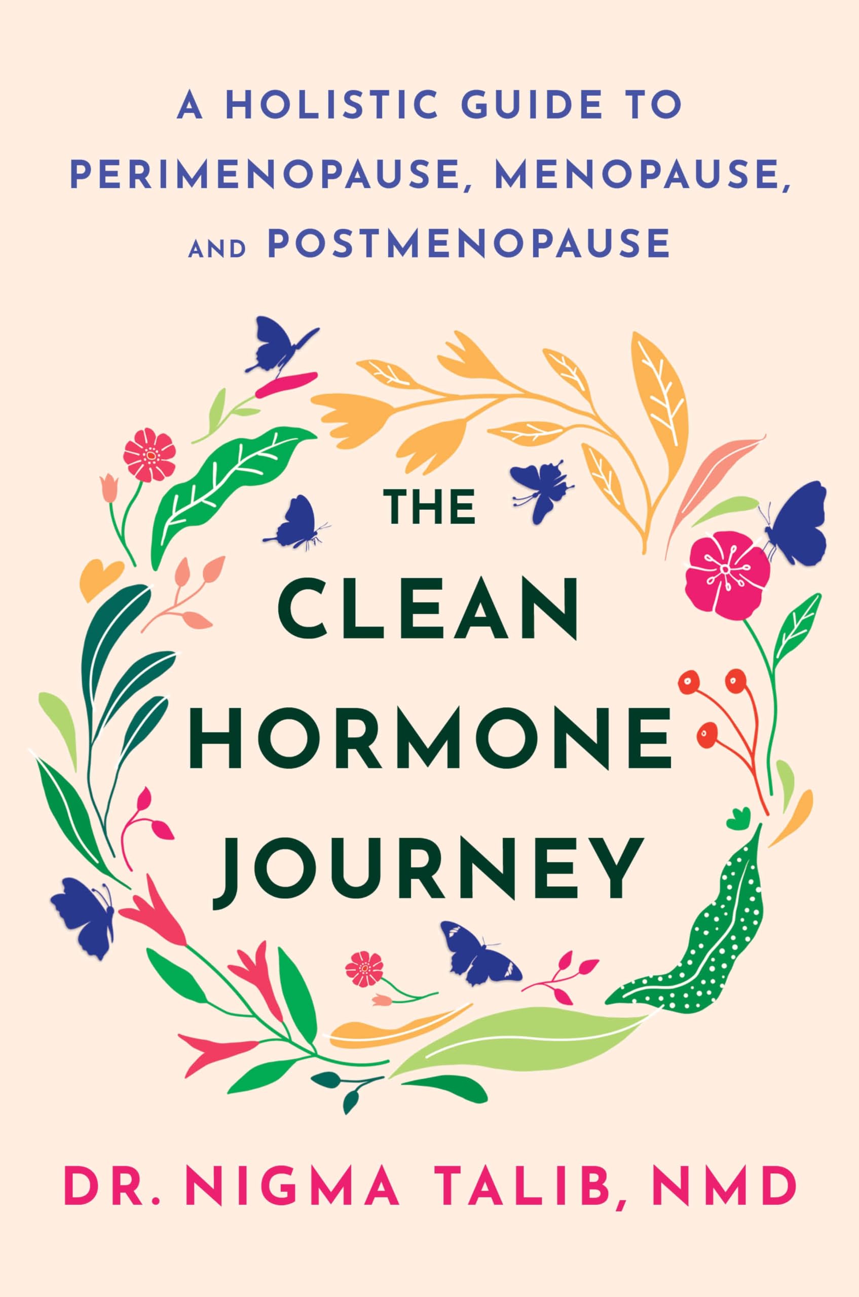The Clean Hormone Journey: A Holistic Guide to Perimenopause, Menopause, and Post-menopause