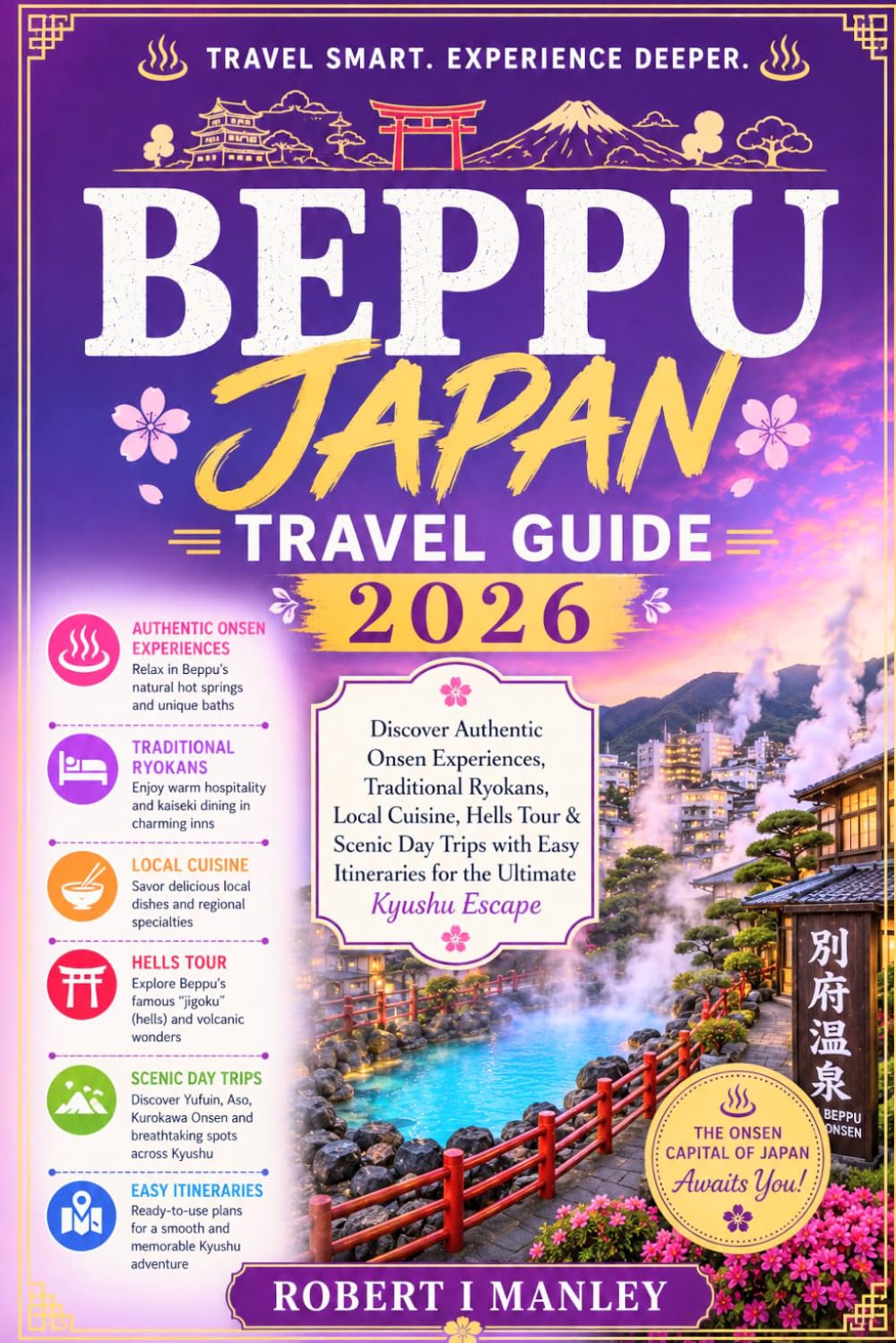 Beppu Japan Travel Guide 2026: Discover Authentic Onsen Experiences, Traditional Ryokans, Local Cuisine, Hells Tour & Scenic Day Trips with Easy Itineraries for the Ultimate Kyushu Escape