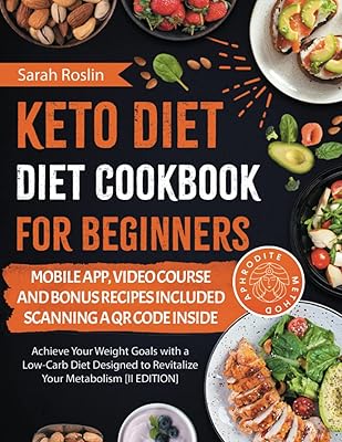 Keto Diet Cookbook for Beginners: Achieve Your Weight Goals with a Low-Carb Diet Designed to Revitalize Your Metabolism [I...