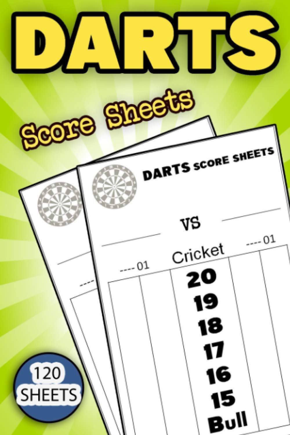 Darts Score sheets: 120 Simple Score Cards for Dart Players, Score Record Keeper Book, Dart Player Training Notebook, Scorer Notepad, Cricket Score Record Journal, 6" x 9"