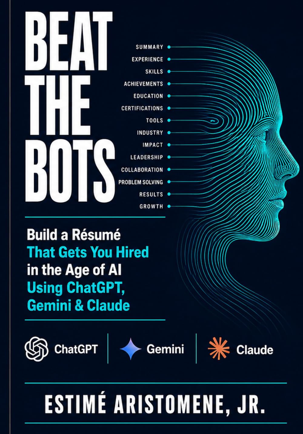 Beat the Bots: Build a Résumé That Gets You Hired in the Age of AI Using ChatGPT, Gemini & Claude