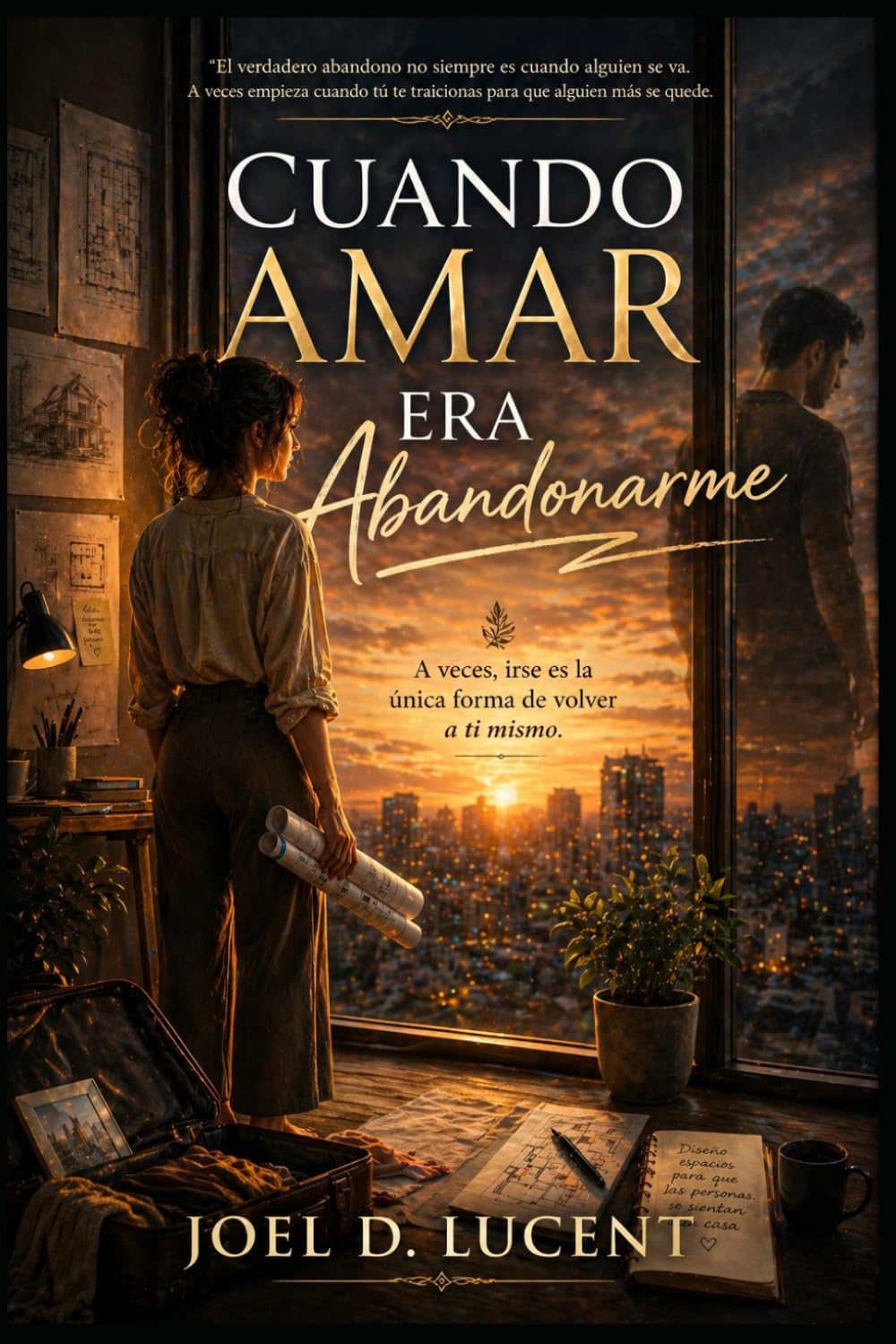 CUANDO AMAR ERA ABANDONARME: A Veces, Irse es la unica forma de volver a ti mismo.