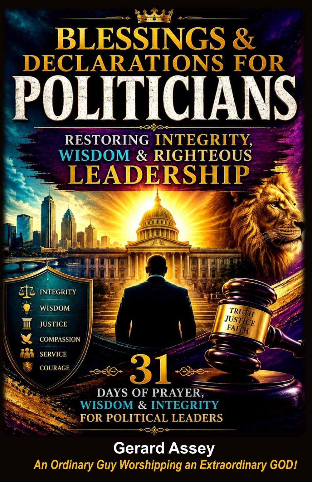 Blessings & Declarations for POLITICIANS: Restoring Integrity, Wisdom & Righteous Leadership-31 Days of Prayer, Wisdom & Integrity for Political Leaders: DailyDeclarationsForPoliticians