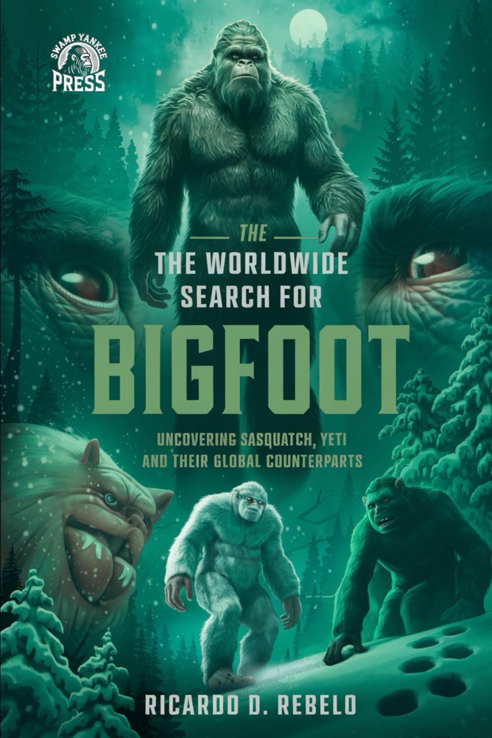 The Worldwide Search for Bigfoot:: Uncovering Sasquatch, Yeti, and Their Global Counterparts (Cryptids Fact and Fiction)