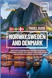 Norway, Sweden, and Denmark Travel Guide 2025-2026: Discover Scandinavian Wonders: Essential Itineraries, Insider Tips, Unique Finds, and Budget Hacks for Epic Nordic Adventures