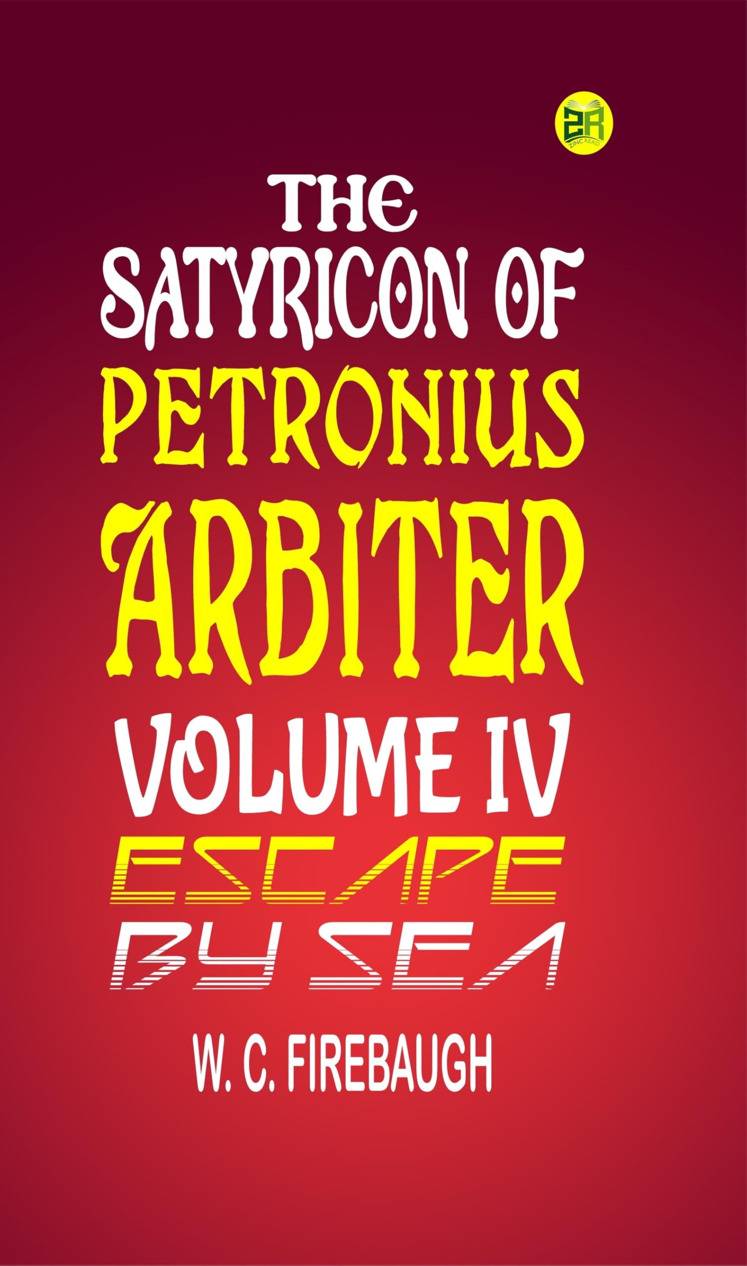 THE SATYRICON OF PETRONIUS ARBITER VOLUME IV. Escape by Sea