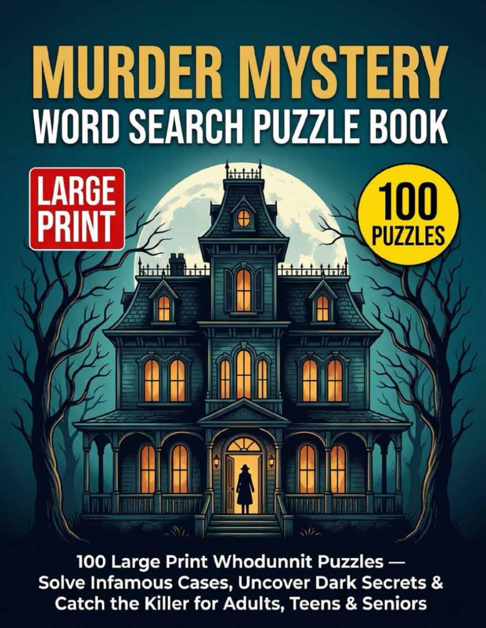 Murder Mystery Word Search Puzzle Book: 100 Large Print Whodunnit Puzzles — Solve Infamous Cases, Uncover Dark Secrets & Catch the Killer for Adults, Teens & Seniors