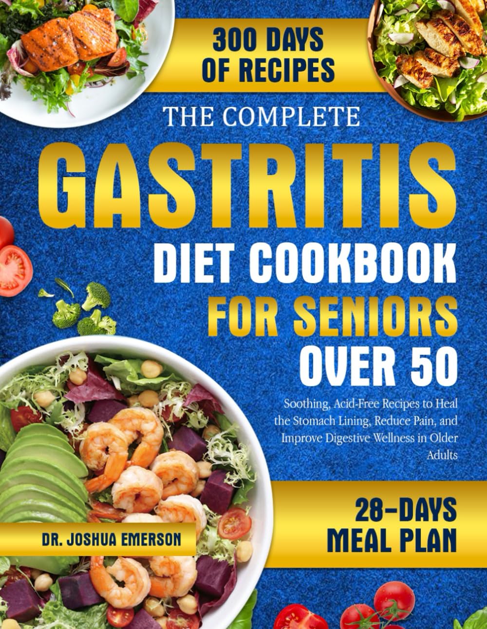 THE COMPLETE GASTRITIS DIET COOKBOOK FOR SENIORS OVER 50: Soothing, Acid-Free Recipes to Heal the Stomach Lining, Reduce Pain, and Improve Digestive Wellness in Older Adults