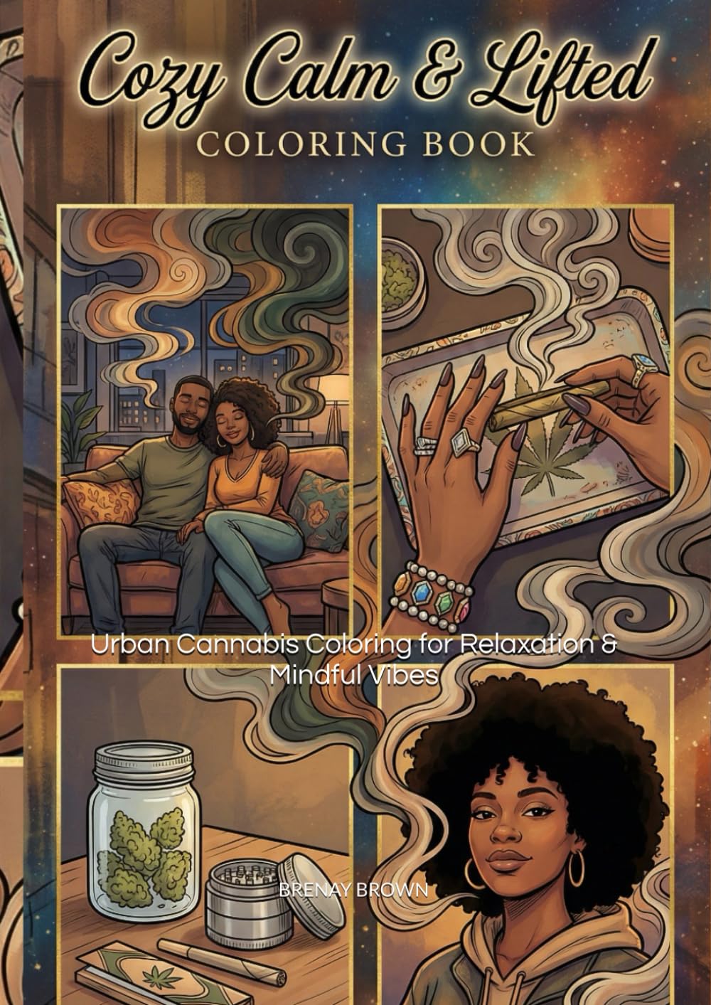 Cozy, Calm & Lifted Coloring Book: Urban Cannabis Coloring for Relaxation & Mindful Vibes