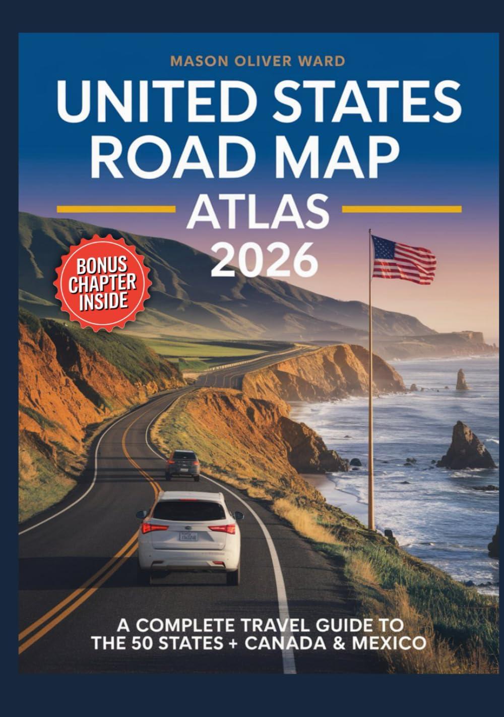United States Road Map Atlas 2026: A Complete Travel Guide to the 50 States + Canada & Mexico