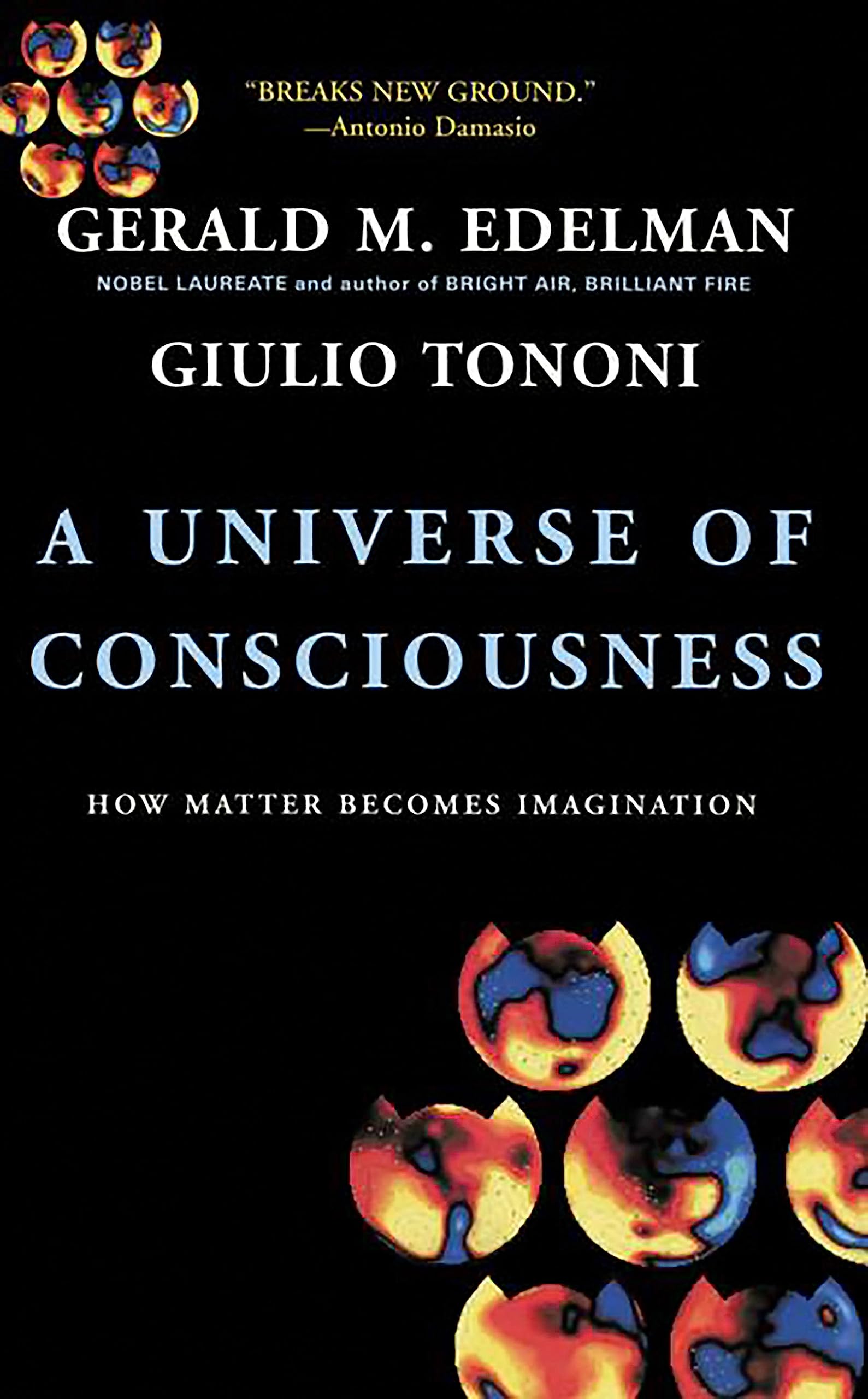 Gerald M. EdelmanA Universe of Consciousness: How Matter Becomes Imagination