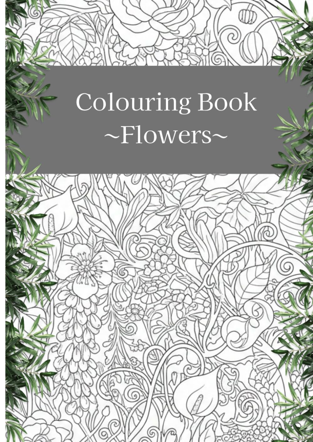Flowers and Stillness: An Adult Coloring Book: — A Floral Art Journey to Calm Your Mind —