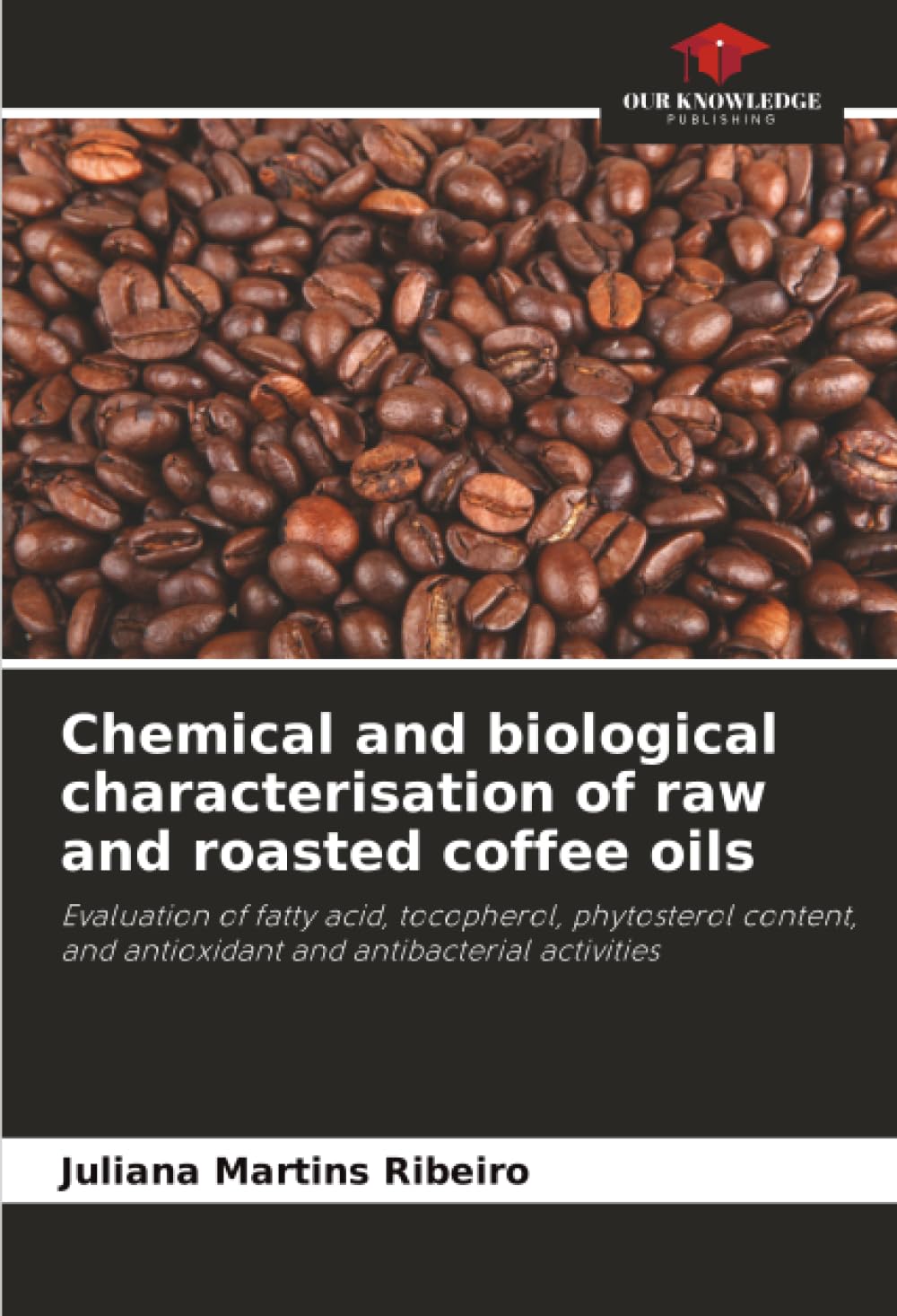 Chemical and biological characterisation of raw and roasted coffee oils: Evaluation of fatty acid, tocopherol, phytosterol content, and antioxidant and antibacterial activities
