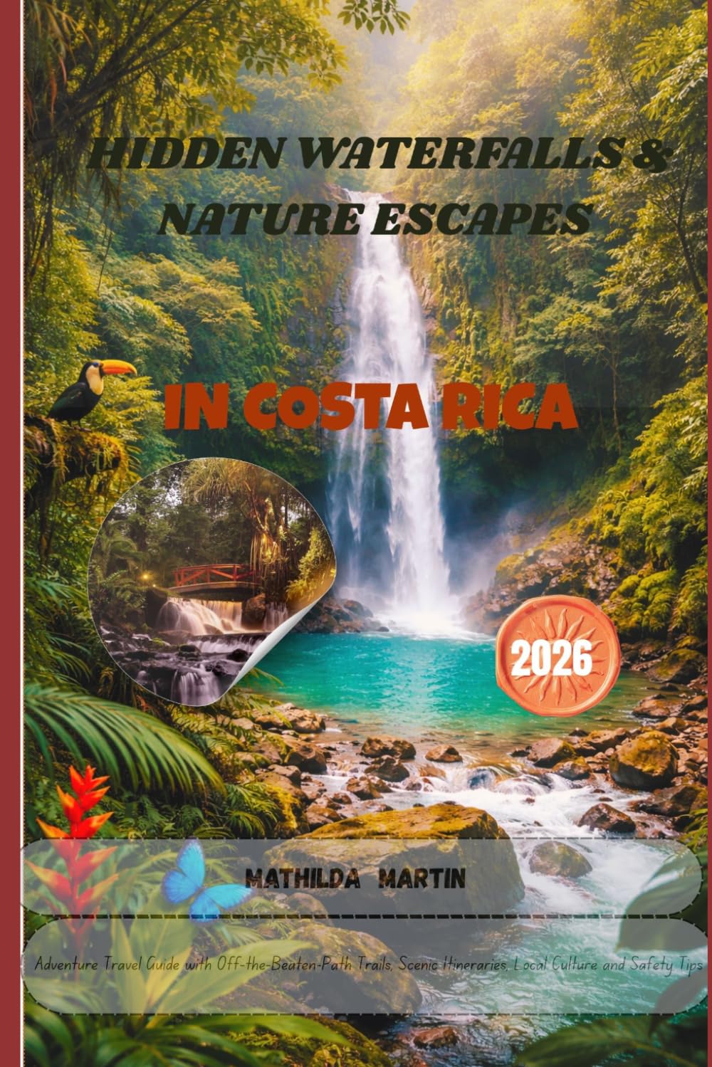 Hidden Waterfalls & Nature Escapes in Costa Rica 2026: Adventure Travel Guide with Off-the-Beaten-Path Trails, Scenic Itineraries, Local Culture and Safety Tips.