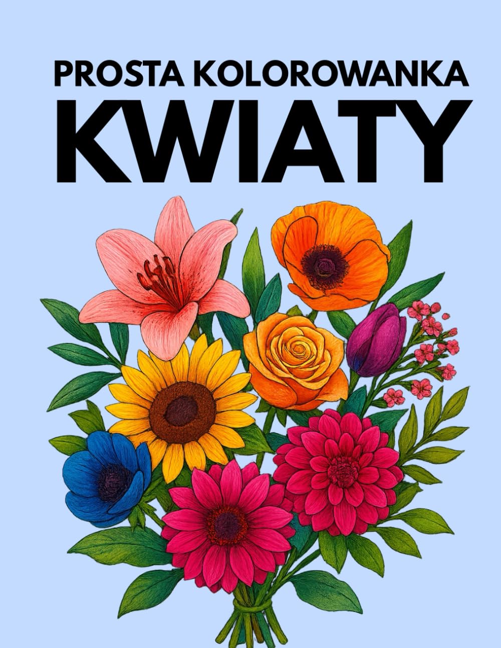 Prosta kolorowanka: Kwiaty: Łatwe wzory kwiatów do kolorowania dla dzieci, dorosłych i seniorów — także przy demencji (Flower Fun Coloring & Activities)