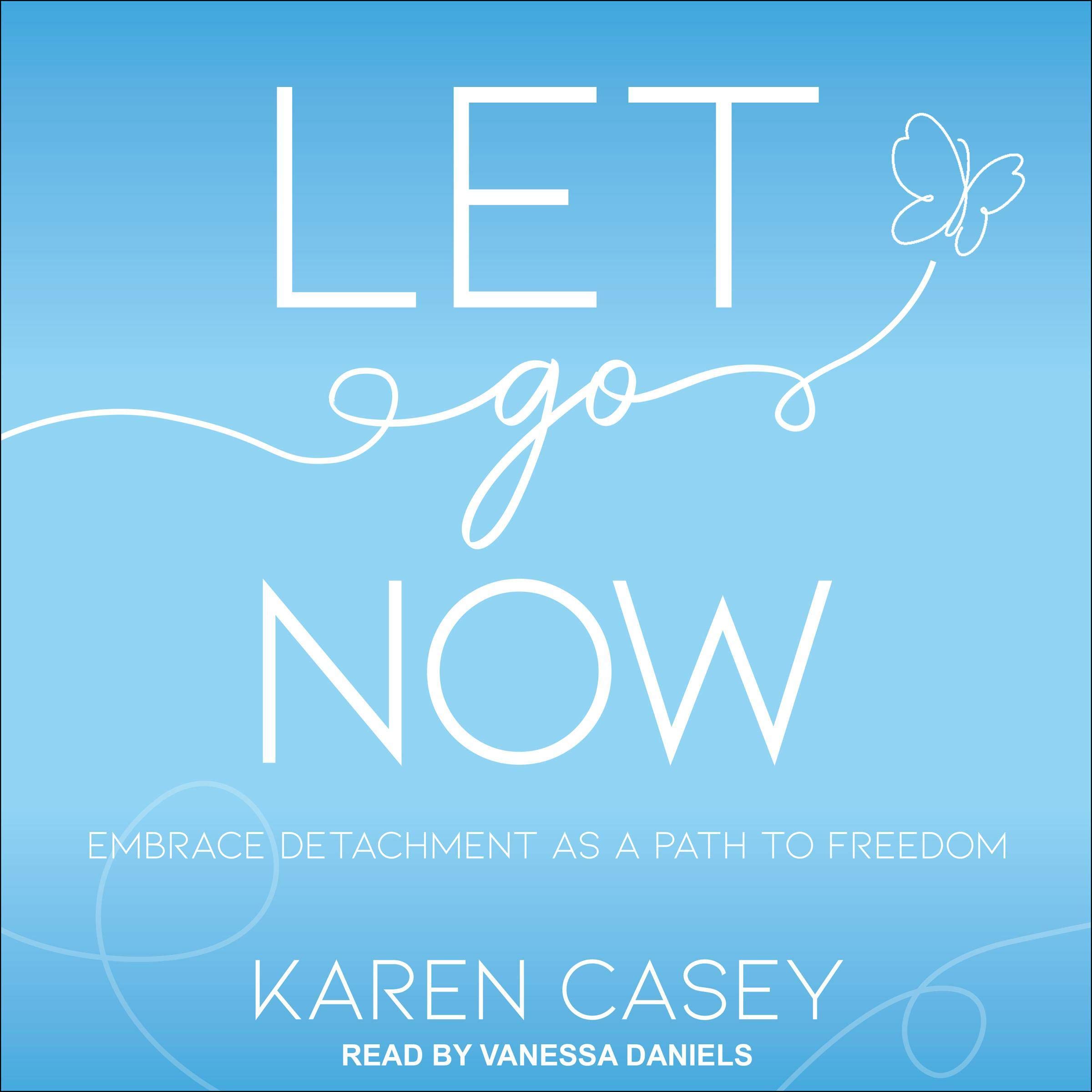 Let Go Now: Embrace Detachment as a Path to Freedom