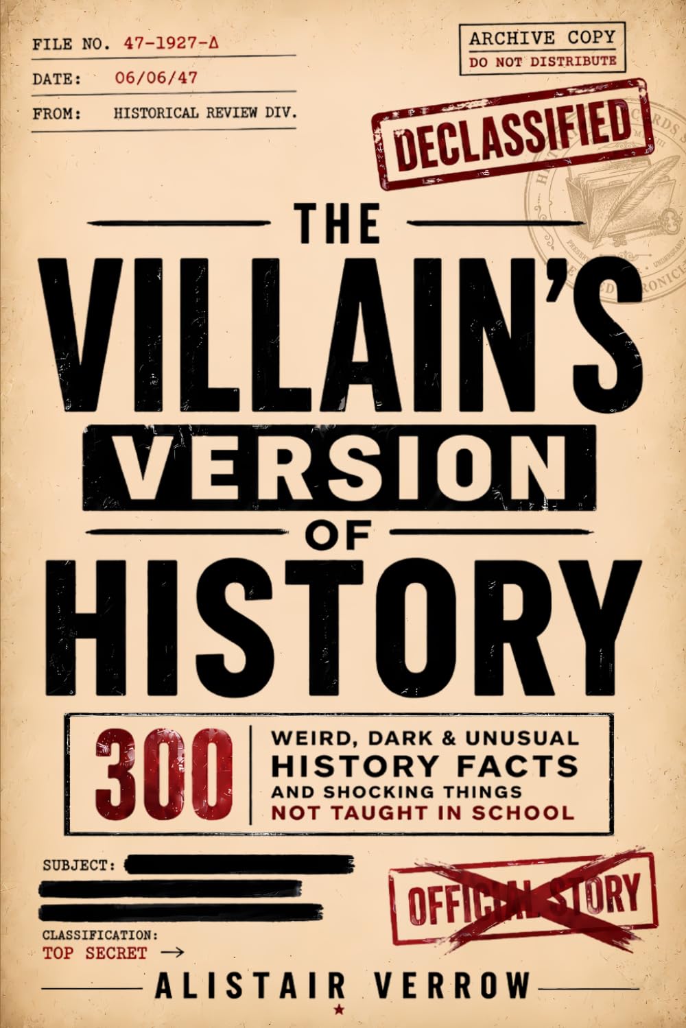 The Villain's Version of History: 300 Weird, Dark & Unusual History Facts and Shocking Things Not Taught in School — The Ultimate Trivia Book Gift for Adults, History Buffs & Curious Minds