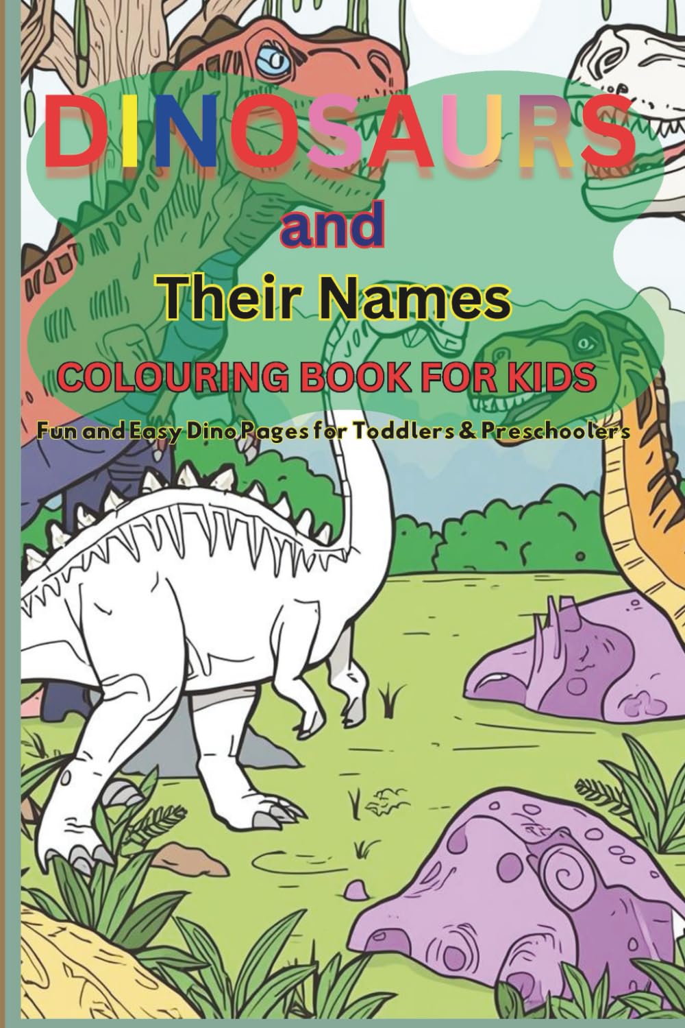Dinosaurs and Their Names Coloring Book for Kids: Fun and Easy Dino Coloring Pages for Toddlers, Preschoolers, and Kindergarten Boys & Girls