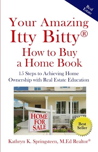 Your Amazing Itty Bitty® How to Buy a Home Book: 15 Steps to Achieving Home Ownership with Real Estate Education
