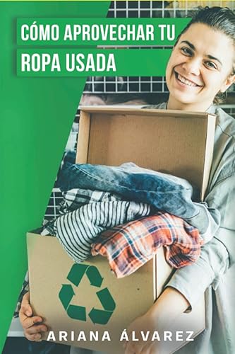 Cómo aprovechar tu ropa usada Descubre ideas creativas para reciclar ropa vieja, trucos y manualidades para darle una nueva vida y lograr un consumo