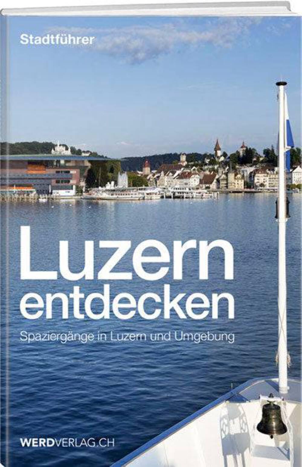 Luzern entdecken: Spaziergänge in Luzern und Umgebung