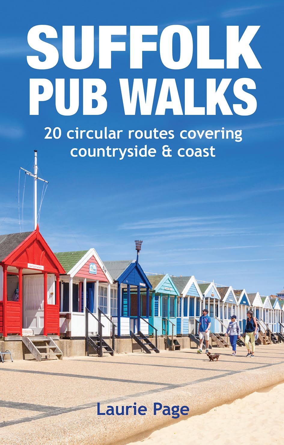 Suffolk Pub Walks: 20 Circular Short Walks & the Best Places to Stop: 20 circular routes covering countryside and coast