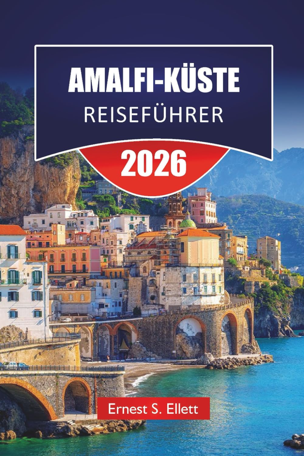 AMALFI-KÜSTE REISEFÜHRER 2026: Stadtplanung, Verkehrsmöglichkeiten und 3- bis 7-Tage-Routen