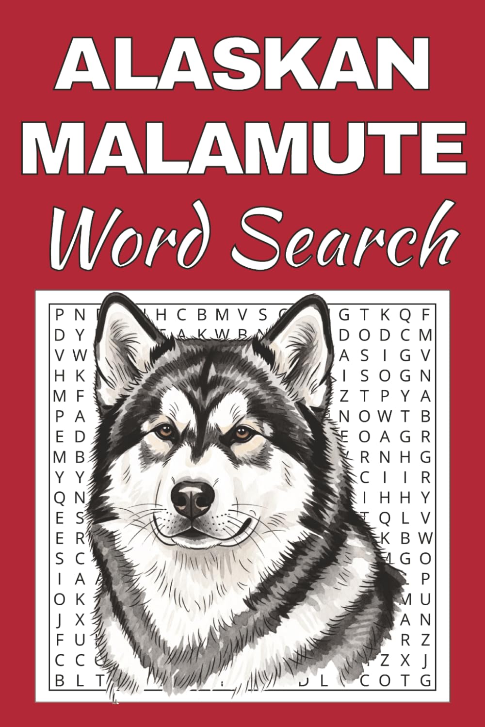 Alaskan Malamute Word Search Puzzle Book: Word Searches with Easy to Read Print about Alaskan Malamute | 50 Puzzles | 100 Pages | 6x9 Inches | Gift ... Free Times | For Seniors, Adults and Teens.