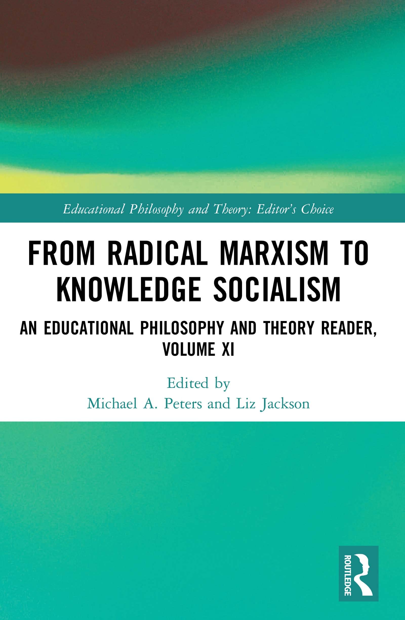 From Radical Marxism to Knowledge Socialism: An Educational Philosophy and Theory Reader, Volume XI (Educational Philosophy and Theory: Editor’s Choice)
