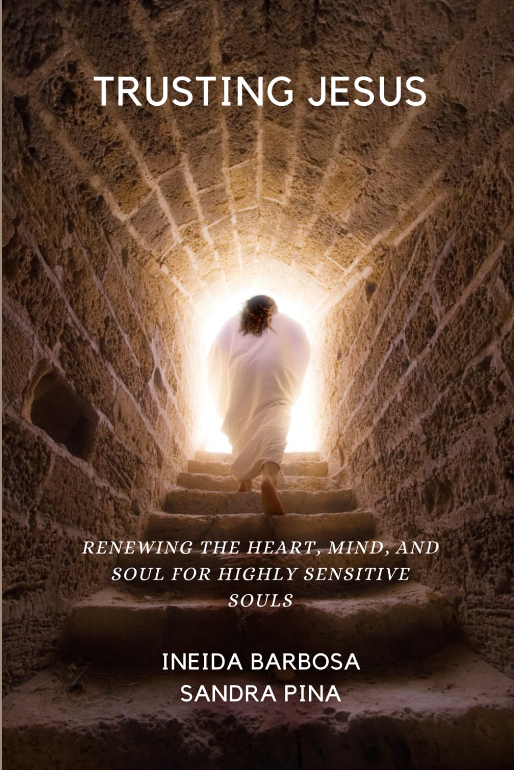 Trusting Jesus: Renewing the Mind, Heart, and Soul for Highly Sensitive Souls