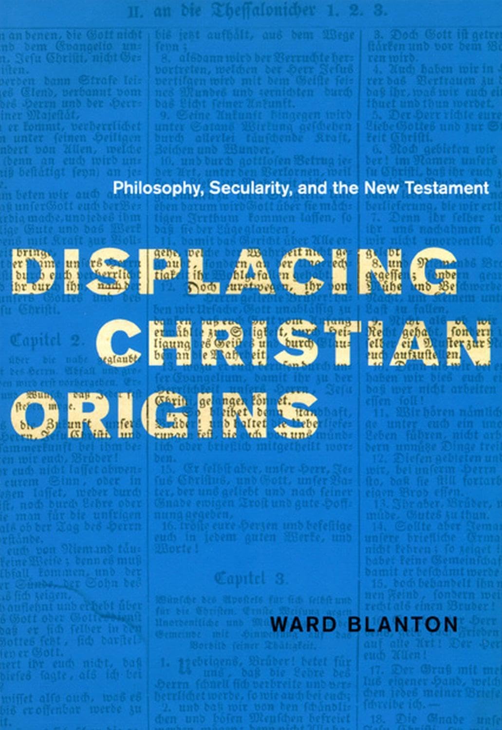 Displacing Christian Origins: Philosophy, Secularity, and the New Testament (Religion and Postmodernism)